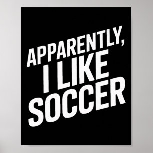 Apparently I Like Soccer Players Humor Poster
