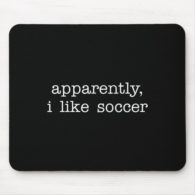 Apparently I Like Soccer Quote For Fun Everyday Ex Mouse Pad (Front)