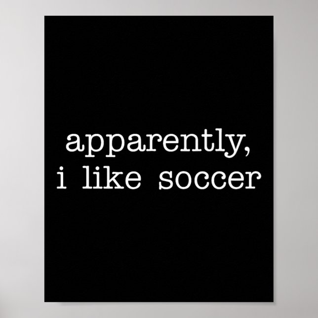 Apparently I Like Soccer Quote For Fun Everyday Ex Poster (Front)