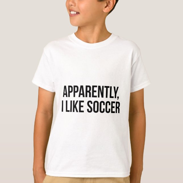 Apparently I Like Soccer  T-Shirt (Front)