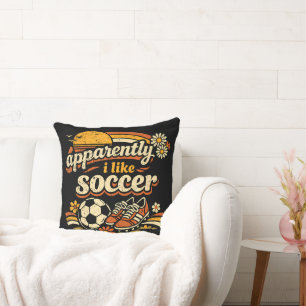 Apparently I Like Soccer Throw Pillow