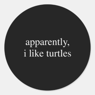 Apparently I Like Turtles Funny Turtle Lover Classic Round Sticker