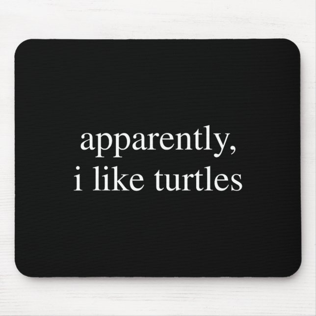 Apparently I Like Turtles Funny Turtle Lover  Mouse Pad (Front)
