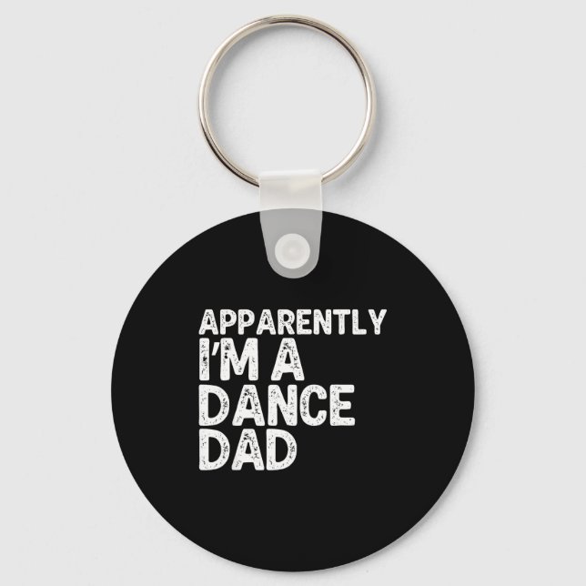 Apparently i'm a dance dad  keychain (Front)