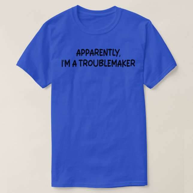 Apparently Im A Troublemaker 1 T-Shirt (Design Front)