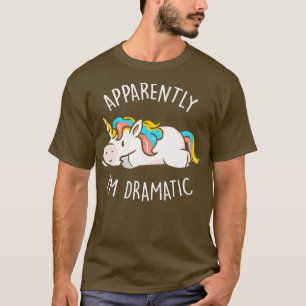 Apparently Im Dramatic Cute Funny Unicorn Gift 1 T-Shirt