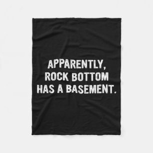 Apparently Rock-bottom Has A Basement Funny Quote  Fleece Blanket