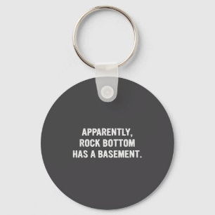 Apparently Rock-bottom Has A Basement Funny Quote  Keychain
