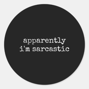 Apparently Sarcastic Funny Sarcasm Humourous Quote Classic Round Sticker