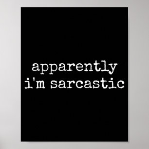 Apparently Sarcastic Funny Sarcasm Humourous Quote Poster