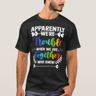 Apparently We Are Troubles Together Tie Die 10 T-Shirt