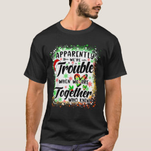 Apparently We re Trouble When We re Together Besti T-Shirt