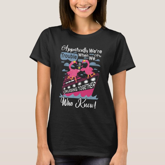 Apparently We're Trouble When Cruising Together Cr T-Shirt (Front)
