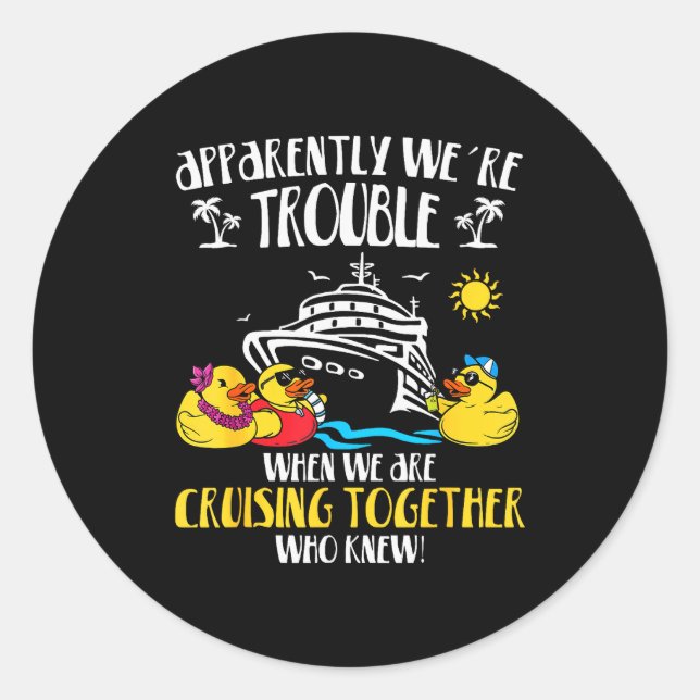Apparently We're Trouble When We Are Cruising Toge Classic Round Sticker (Front)