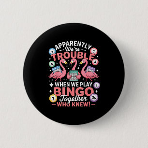 Apparently We're Trouble When We Play Bingo Togeth 2 Inch Round Button