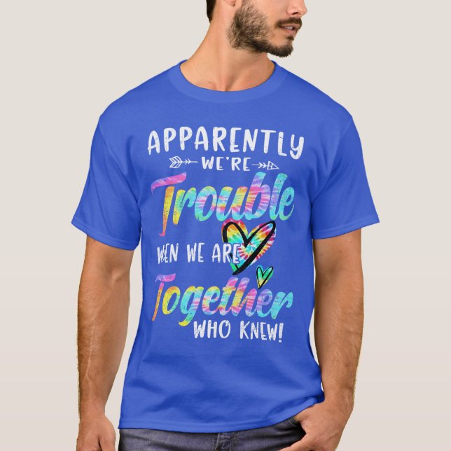 Apparently Wererouble When We areogether Bestieie  T-Shirt (Front)