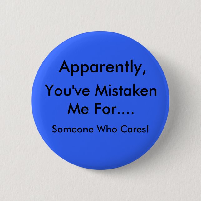 Apparently, You've mistaken me... 2 Inch Round Button (Front)