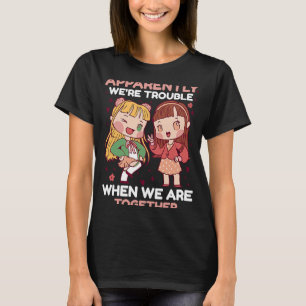 Appartenly we're trouble when we're Together for B T-Shirt