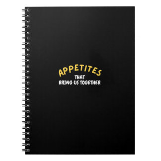 Appetite That Brings Us Together Notebook