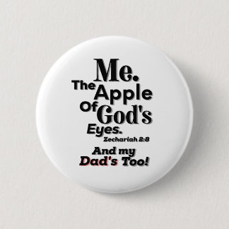 Apple of God's Eyes and my Dad's too! Lifequote 2 Inch Round Button