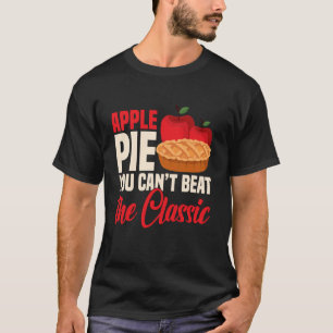 Apple Pie You Canu2019t Beat The Classic - Apple P T-Shirt