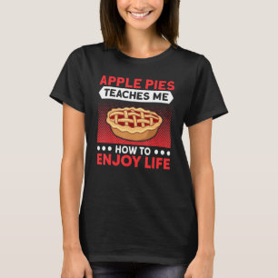 Apple Pies Teaches Me To Enjoy Life Pie Lover Bake T-Shirt