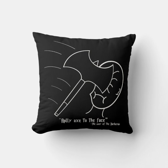 "Apply Axe to the Face" -the way of the barbarian. Throw Pillow (Front)