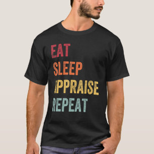 Appraiser Eat Sleep Appraise Repeat Real Estate Ap T-Shirt
