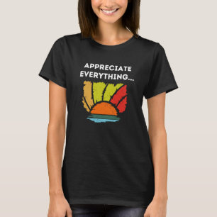 Appreciate Everything T-Shirt