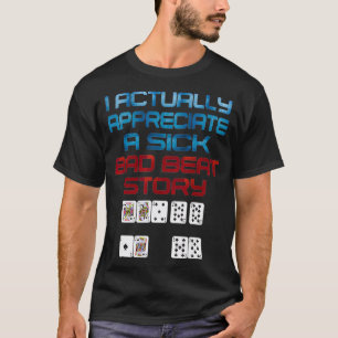 Appreciate Sick Bad Beat Full Straddle No Tilt Gam T-Shirt