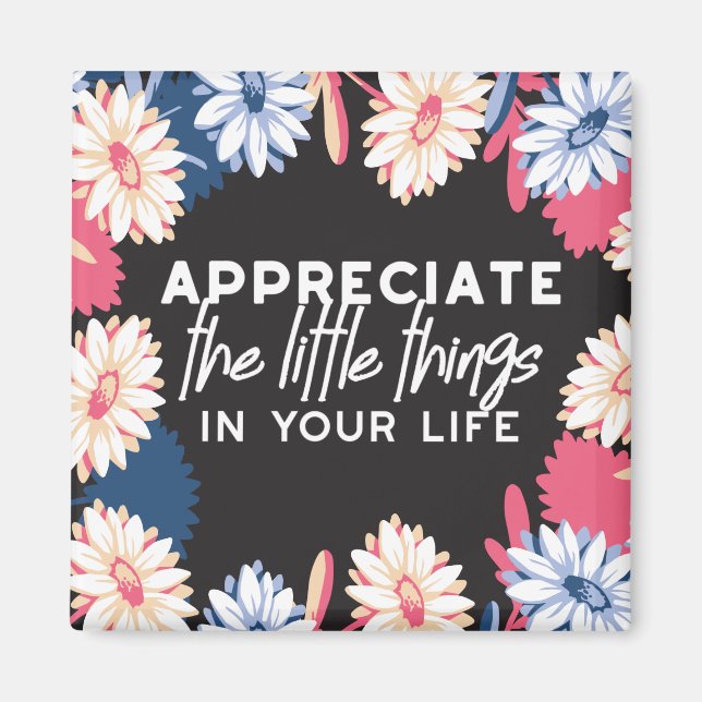 Appreciate the little things quotes magnet (Front)
