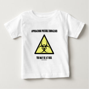 Approaching Possible Biohazard You May Be At Risk Baby T-Shirt
