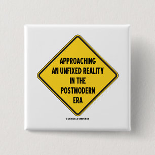 Approaching Unfixed Reality In Postmodern Era Sign 2 Inch Square Button