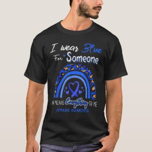 Apraxia Awareness I Wear Blue For Someone T-Shirt