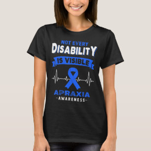 Apraxia Awareness Not Every Disability Is Visible T-Shirt