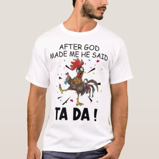 Après Que Dieu M'Ait Fait, Il A Dit Ta Da T-shirt