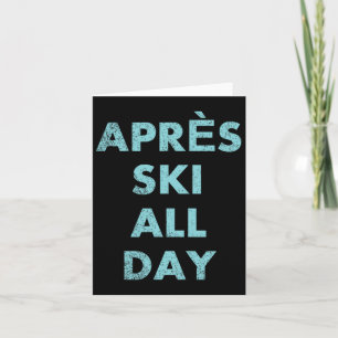 Après Ski All Day - Skiing And Snowboarding Mounta Card