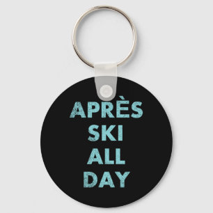 Après Ski All Day - Skiing And Snowboarding Mounta Keychain