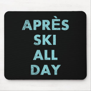 Après Ski All Day - Skiing And Snowboarding Mounta Mouse Pad