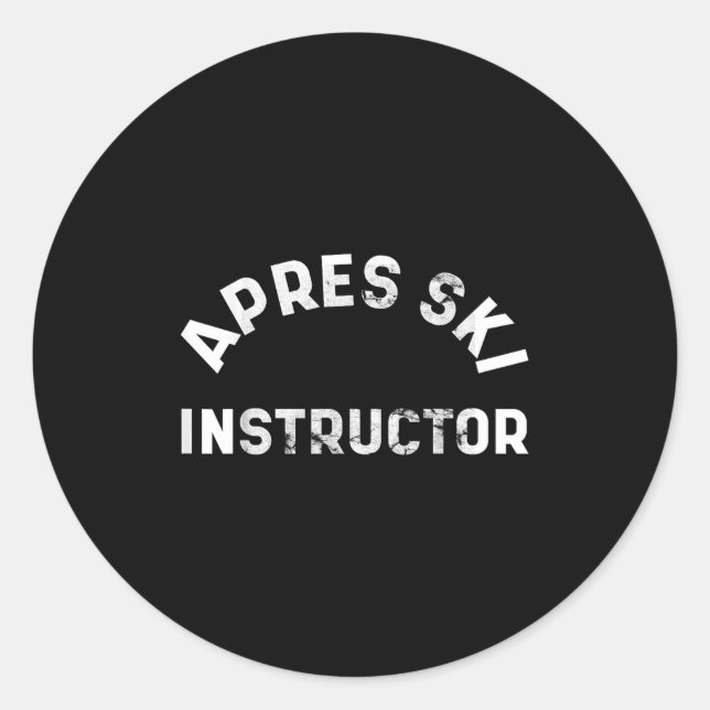 Apres Ski Instructor Funny Drunk Party Skiing Snow Classic Round Sticker (Front)
