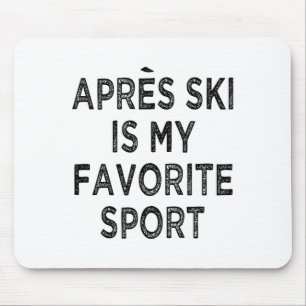 Apres ski is my favourite spor  mouse pad