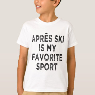 Apres Ski Is My Favourite Sport Shirt Outfit Ski P