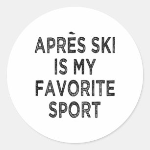 Apres Ski Is My Favourite Sport Shirt Outfit Ski P Classic Round Sticker