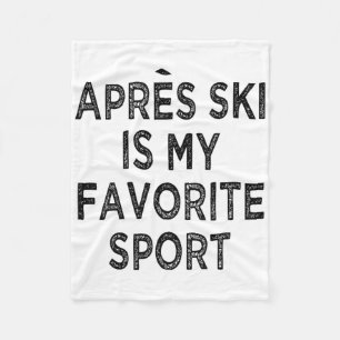 Apres Ski Is My Favourite Sport Shirt Outfit Ski P Fleece Blanket