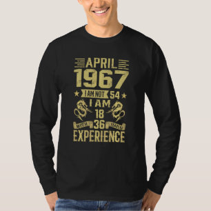 April 1967 I Am Not 54 I Am 18 With 36 Years Of Ex T-Shirt