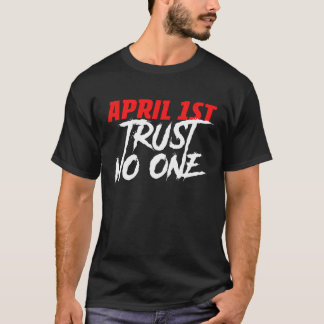 April 1st Trust No One Prankster Prank Fools Day T-Shirt