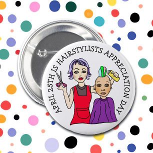 April 25th is Hairstylists Appreciation Day 2 Inch Round Button