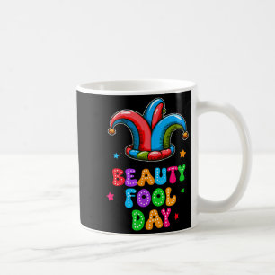 April Fool's Day Beauty Fool Day April 1st Prank J Coffee Mug