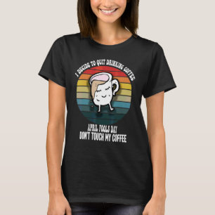 April Fool's Day Dont Touch My Coffee Vintage Coff T-Shirt