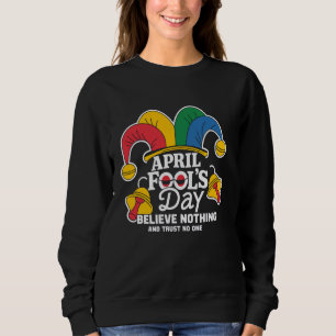 April Fool's Day, Funny April 1st Joke Fun Prank K Sweatshirt